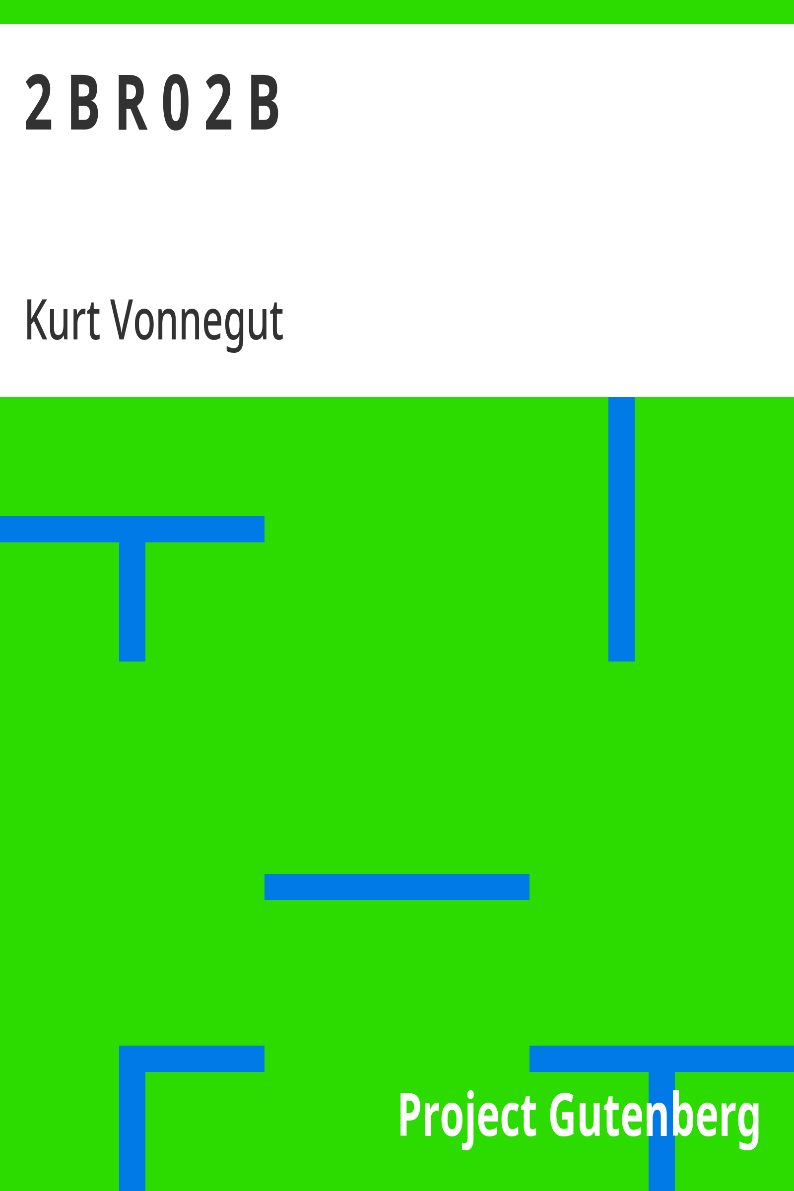 2 B R 0 2 B - Kurt Vonnegut